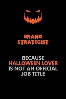 Book cover for Brand Strategist Because Halloween Lover Is Not An Official Job Title