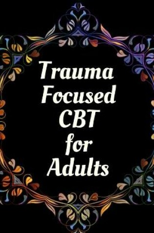 Cover of Trauma Focused CBT for Adults