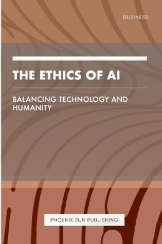 Cover of The Ethics of AI - Balancing Technology and Humanity