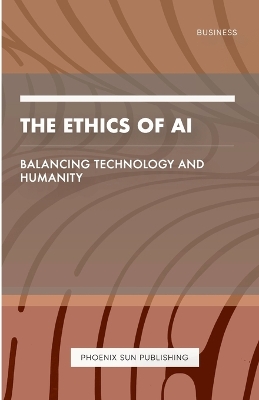 Book cover for The Ethics of AI - Balancing Technology and Humanity