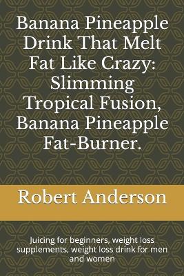 Book cover for Banana Pineapple Drink That Melt Fat Like Crazy