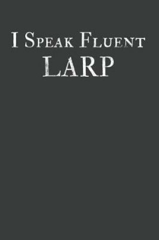 Cover of I Speak Fluent LARP