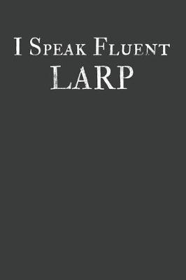 Book cover for I Speak Fluent LARP