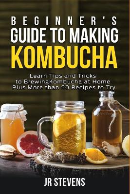 Book cover for Beginner's Guide to Making Kombucha