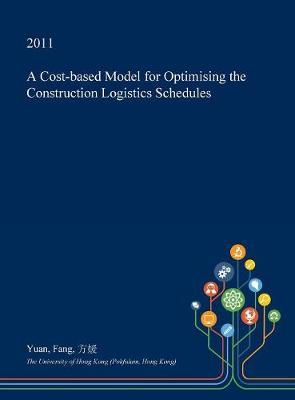 Book cover for A Cost-Based Model for Optimising the Construction Logistics Schedules