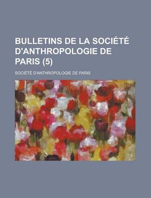 Book cover for Bulletins de La Societe D'Anthropologie de Paris (5)