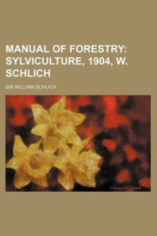 Cover of Manual of Forestry; Sylviculture, 1904, W. Schlich