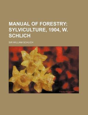 Book cover for Manual of Forestry; Sylviculture, 1904, W. Schlich