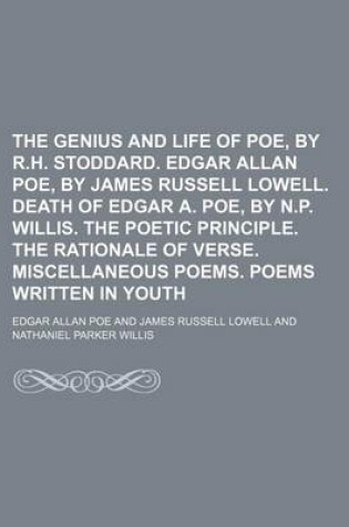 Cover of The Genius and Life of Poe, by R.H. Stoddard. Edgar Allan Poe, by James Russell Lowell. Death of Edgar A. Poe, by N.P. Willis. the Poetic Principle. the Rationale of Verse. Miscellaneous Poems. Poems Written in Youth