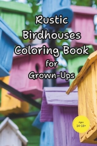 Cover of Rustic birdhouses coloring book for grown-ups