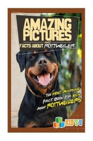 Cover of Amazing Pictures and Facts about Rottweilers