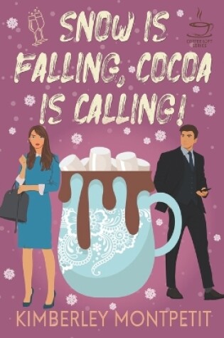 Cover of Snow is Falling, Cocoa is Calling! (The Coffee Loft Series