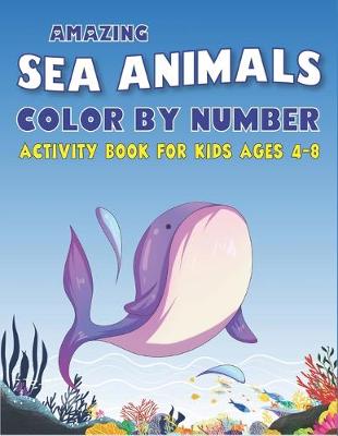 Book cover for Amazing Sea Animals Color by Number Activity Book for Kids Ages 4-8