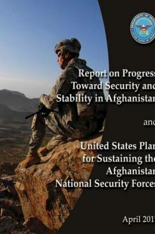 Cover of Report of Progress Toward Security and Stability in Afghanistan and United States Plan to Sustaining the Afghanistan National Security Forces