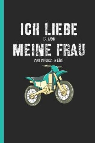 Cover of Ich liebe es, wenn meine Frau mich motocrossen lasst