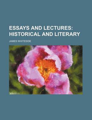 Book cover for Essays and Lectures; Historical and Literary