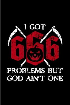 Book cover for I Got 666 Problems But God Ain't One