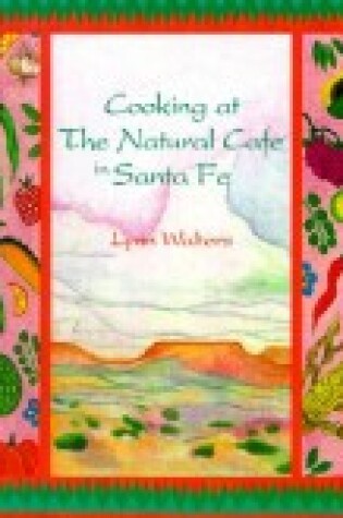 Cover of Cooking at the Natural Cafe in Santa Fe