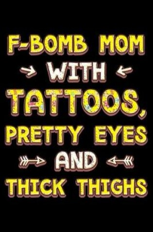Cover of F-bomb mom with tattoos pretty eyes and thick thighs