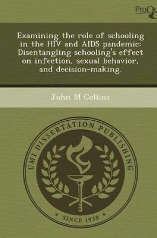 Cover of Examining the Role of Schooling in the HIV and AIDS Pandemic: Disentangling Schooling's Effect on Infection