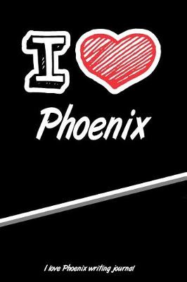 Book cover for I Love Phoenix Writing Journal