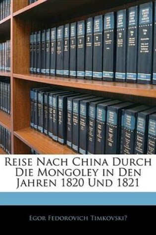 Cover of Reise Nach China Durch Die Mongoley in Den Jahren 1820 Und 1821