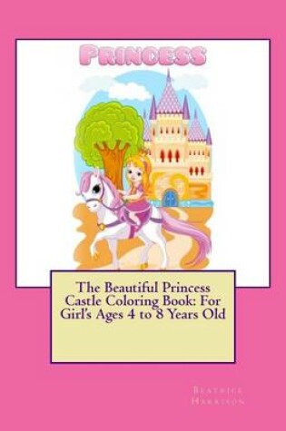 Cover of The Beautiful Princess Castle Coloring Book