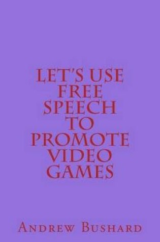Cover of Let's Use Free Speech to Promote Video Games