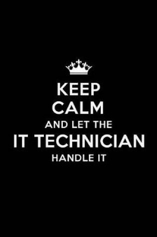 Cover of Keep Calm and Let the IT Technician Handle It