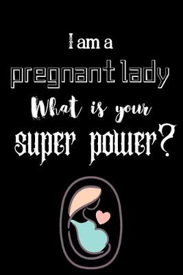 Book cover for I am a pregnant lady What is your super power?