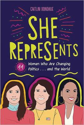 Book cover for She Represents: 44 Women Who Are Changing Politics . . . and the World