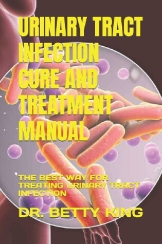 Cover of Urinary Tract Infection Cure and Treatment Manual