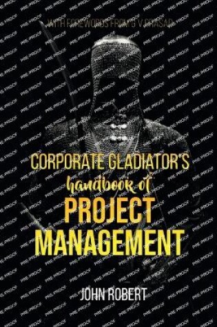 Cover of Corporate Gladiator's Handbook of Project Management