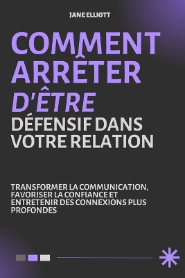 Book cover for Comment Arrêter d'Être Défensif Dans Votre Relation