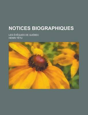 Book cover for Notices Biographiques; Les Eveques de Quebec