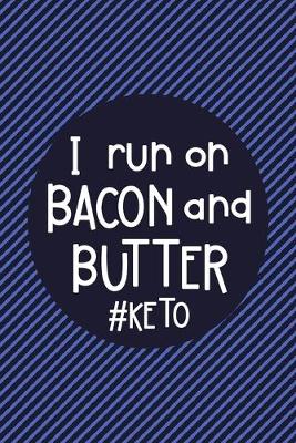 Cover of I Run On Bacon and Butter #Keto