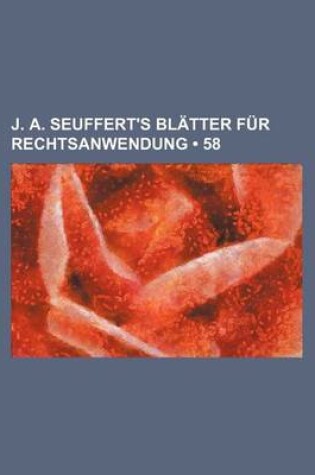 Cover of J. A. Seuffert's Blatter Fur Rechtsanwendung (58)