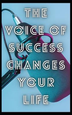 Book cover for The voice of success changes your life