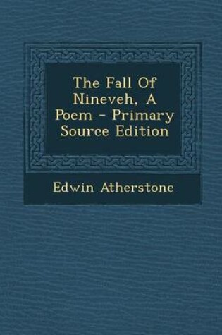 Cover of The Fall of Nineveh, a Poem - Primary Source Edition