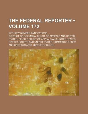 Book cover for The Federal Reporter (Volume 172); With Key-Number Annotations