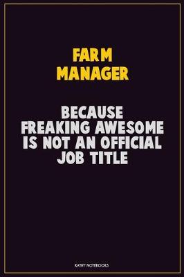 Book cover for Farm Manager, Because Freaking Awesome Is Not An Official Job Title