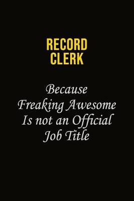 Book cover for Record Clerk Because Freaking Awesome Is Not An Official Job Title