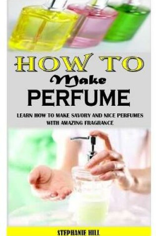 Cover of How to Make Perfume