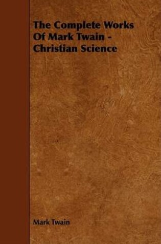 Cover of The Complete Works Of Mark Twain - Christian Science