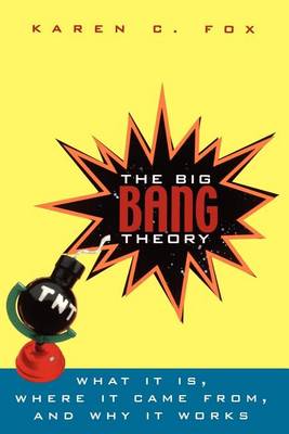 Book cover for The Big Bang Theory: What It Is, Where It Came From, and Why It Works