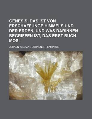 Book cover for Genesis, Das Ist Von Erschaffunge Himmels Und Der Erden, Und Was Darinnen Begriffen Ist, Das Erst Buch Mosi