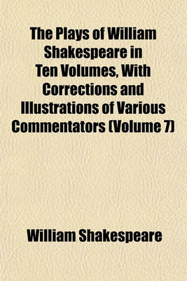 Book cover for The Plays of William Shakespeare in Ten Volumes, with Corrections and Illustrations of Various Commentators (Volume 7)