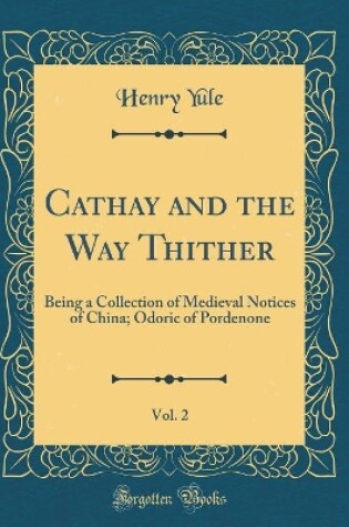 Cover of Cathay and the Way Thither, Vol. 2