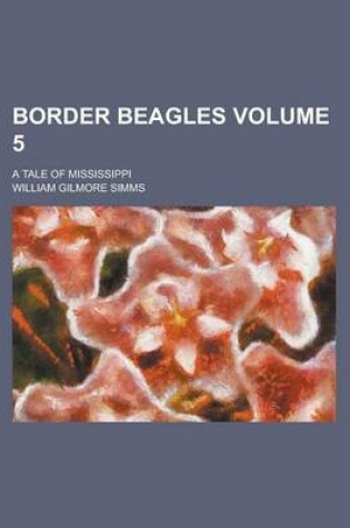 Cover of Border Beagles; A Tale of Mississippi Volume 5