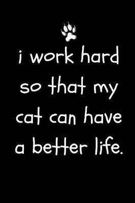 Book cover for I Work Hard So That My Cat Can Have a Better Life